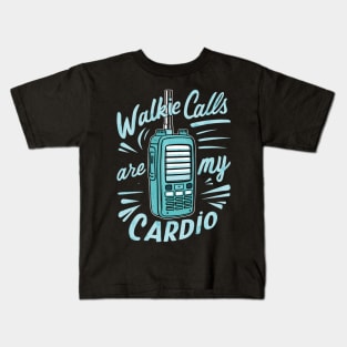 walkie calls are my cardio Kids T-Shirt